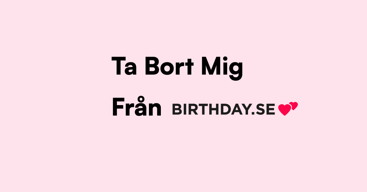 Ta Bort Mig Från Birthday.se